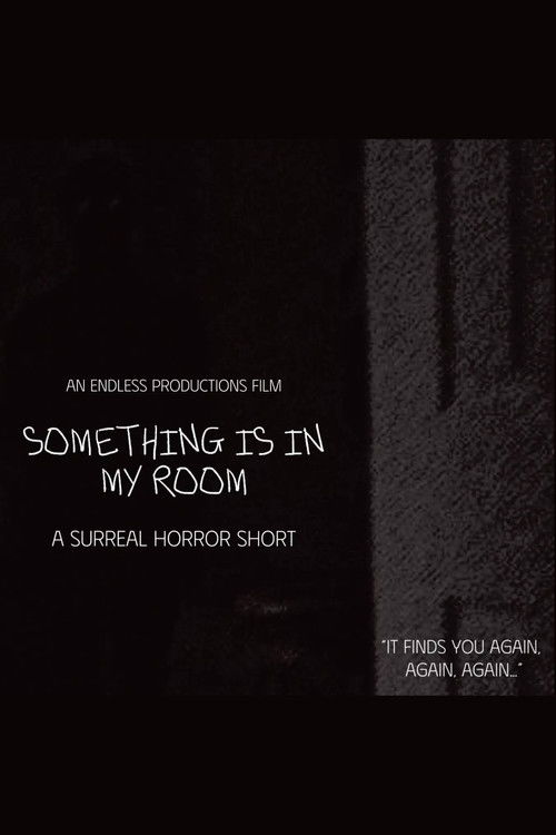 SOMETHING IS IN MY ROOM