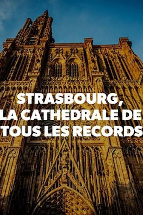 Strasbourg, la cathédrale de tous les records