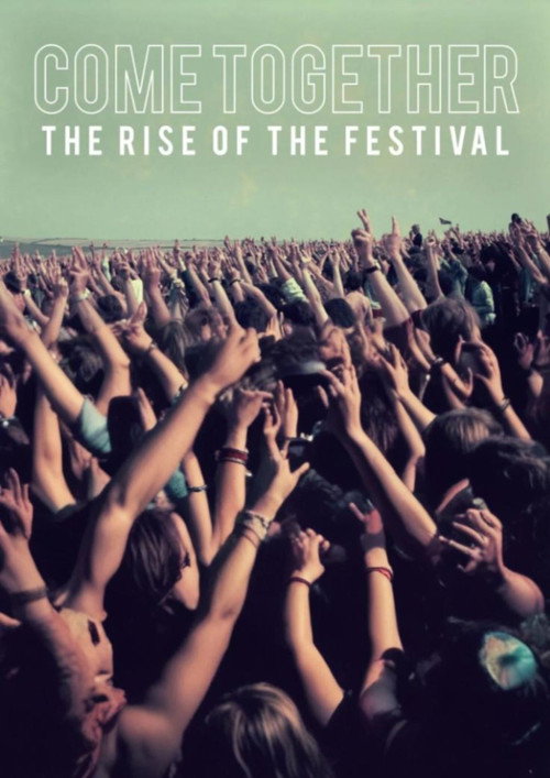 Come Together The Rise of the Festival